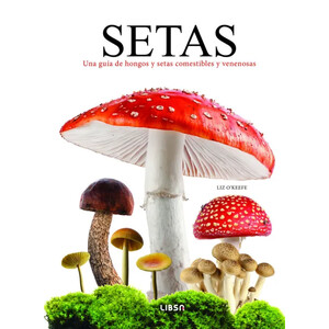 SETAS. UNA GUÍA DE HONGOS Y SETAS COMESTIBLES Y VENENOSAS