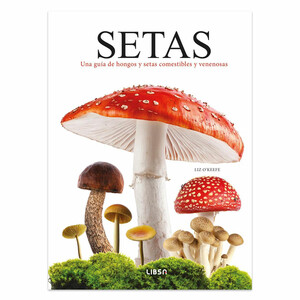 SETAS. UNA GUÍA DE HONGOS Y SETAS COMESTIBLES Y VENENOSAS