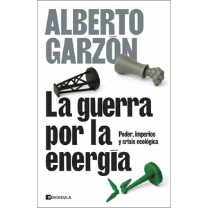 LA GUERRA POR LA ENERGÍA. PODER, IMPERIOS Y CRISIS ECOLÓGICA