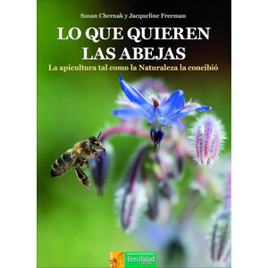 LO QUE QUIEREN LAS ABEJAS. LA APICULTURA TAL COMO LA NATURALEZA LA CONCIBIÓ