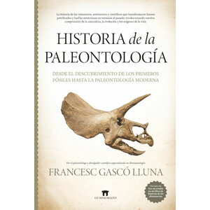 HISTORIA DE LA PALEONTOLOGÍA. DESDE EL DESCUBRIMIENTO DE LOS PRIMEROS FÓSILES HASTA LA PALEONTOLOGÍA MODERNA