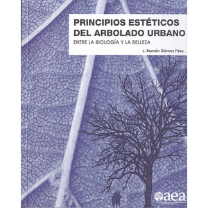 PRINCIPIOS ESTÉTICOS DEL ARBOLADO URBANO. ENTRE LA BIOLOGÍA Y LA BELLEZA