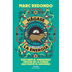 HÁGASE LA ENERGÍA. DESCUBRE EL VERDADERO ORIGEN DE LA FUERZA QUE MUEVE EL UNIVERSO