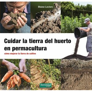 CUIDAR LA TIERRA DEL HUERTO EN PERMACULTURA. CÓMO MEJORAR LA TIERRA DE CULTIVO