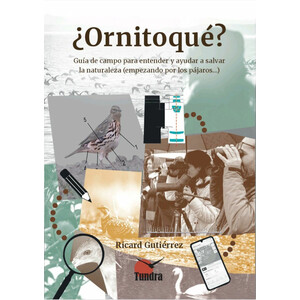 ¿ORNITOQUÉ? GUÍA DE CAMPO PARA ENTENDER Y AYUDAR A SALVAR LA NATURALEZA (EMPEZANDO POR LOS PÁJAROS...)