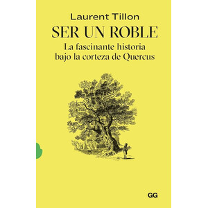 SER UN ROBLE. LA FASCINANTE HISTORIA BAJO LA CORTEZA DE QUERCUS