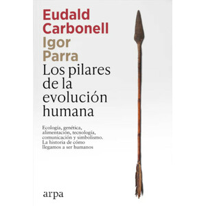 LOS PILARES DE LA EVOLUCIÓN HUMANA. ECOLOGÍA, GENÉTICA, ALIMENTACIÓN, TECNOLOGÍA, COMUNICACIÓN Y SIMBOLISMO. HISTORIA DE CÓMO LLEGAMOS A SER HUMANOS