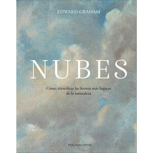 NUBES. CÓMO IDENTIFICAR LAS FORMAS MÁS FUGACES DE LA NATURALEZA