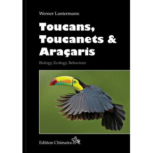 TOUCANS, TOUCANETS &AMP; ARAÇARIS. BIOLOGY, ECOLOGY, BEHAVIOUR