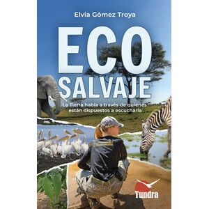 ECO SALVAJE. LA TIERRA HABLA A TRAVÉS DE QUIENES ESTÁN DISPUESTOS A ESCUCHARLA