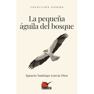 LA PEQUEÑA ÁGUILA DEL BOSQUE. COLECCIÓN PASEOS