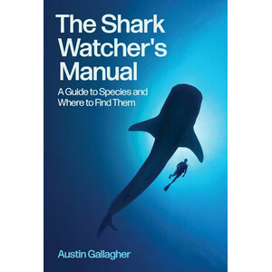 THE SHARK WATCHER'S MANUAL. A GUIDE TO SPECIES AND WHERE TO FIND THEM