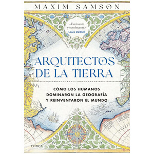 ARQUITECTOS DE LA TIERRA. CÓMO LOS HUMANOS DOMINARON LA GEOGRAFÍA Y REINVENTARON EL MUNDO
