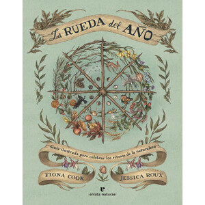 LA RUEDA DEL AÑO. GUÍA ILUSTRADA PARA CELEBRAR LOS RITMOS DE LA NATURALEZA