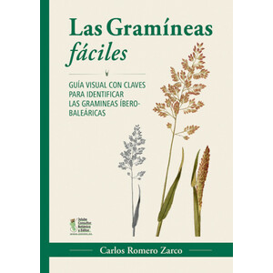 LAS GRAMÍNEAS FÁCILES. GUÍA VISUAL CON CLAVES PARA IDENTIFICAR LAS GRAMÍNEAS ÍBERO-BALEÁRICAS