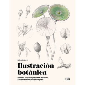 ILUSTRACIÓN BOTÁNICA. UN MANUAL PARA APRENDER A OBSERVAR Y REPRESENTAR EL MUNDO VEGETAL