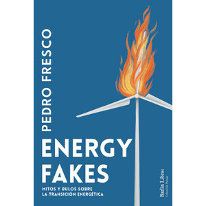 ENERGY FAKES. MITOS Y BULOS SOBRE LA TRANSICIÓN ENERGÉTICA