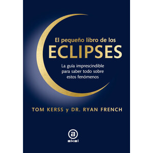 EL PEQUEÑO LIBRO DE LOS ECLIPSES. LA GUÍA IMPRESCINDIBLE PARA SABER TODO SOBRE ESTOS FENÓMENOS