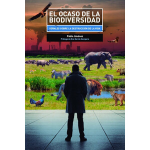 EL OCASO DE LA BIODIVERSIDAD. SEÑALES SOBRE LA DESTRUCCIÓN DE LA VIDA