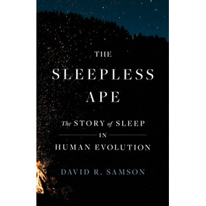THE SLEEPLESS APE: THE STORY OF SLEEP IN HUMAN EVOLUTION