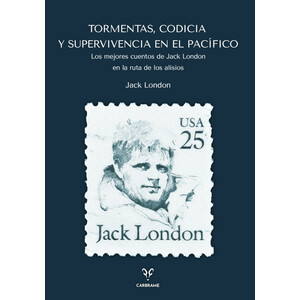 TORMENTAS, CODICIA Y SUPERVIVENCIA EN EL PACÍFICO. LOS MEJORES CUENTOS DE JACK LONDON EN LA RUTA DE LOS ALISIOS