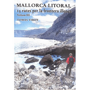MALLORCA LITORAL 15 RUTES PER LA FRONTERA ILLENCA (VOL. III)