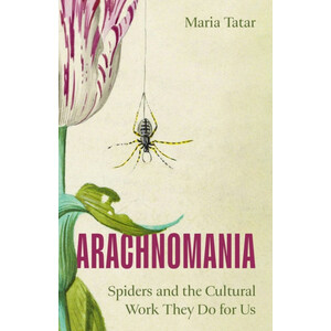 ARACHNOMANIA. SPIDERS AND THE CULTURAL WORK THEY DO FOR US