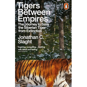 TIGERS BETWEEN EMPIRES. THE JOURNEY TO SAVE THE SIBERIAN TIGER FROM EXTINCTION
