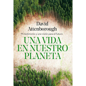UNA VIDA EN NUESTRO PLANETA. MI TESTIMONIO Y UNA VISIÓN PARA EL FUTURO
