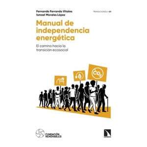 MANUAL DE INDEPENDENCIA ENERGÉTICA. EL CAMINO HACIA LA TRANSICIÓN ECOSOCIAL