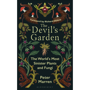 THE DEVIL'S GARDEN. THE WORLD'S MOST SINISTER PLANTS AND FUNGI