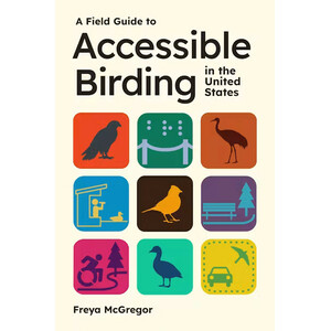 A FIELD GUIDE TO ACCESSIBLE BIRDING IN THE UNITED STATES