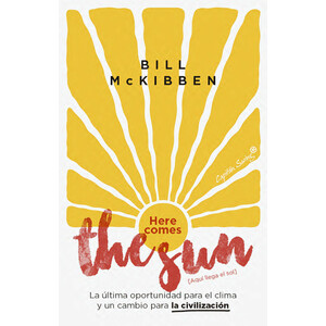 HERE COMES THE SUN. LA ÚLTIMA OPORTUNIDAD PARA EL CLIMA Y UN CAMBIO PARA LA CIVILIZACIÓN