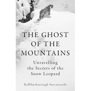 THE GHOST OF THE MOUNTAINS. UNRAVELLING THE SECRETS OF THE SNOW LEOPARD