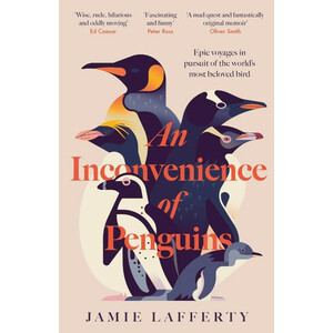 THE INCONVENIENCE OF PENGUINS : EPIC VOYAGES IN PURSUIT OF THE WORLD'S MOST BELOVED BIRD